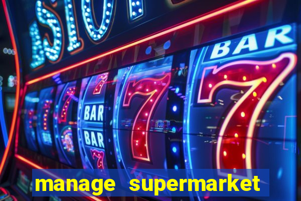 manage supermarket simulator mod apk (unlimited money and energy)